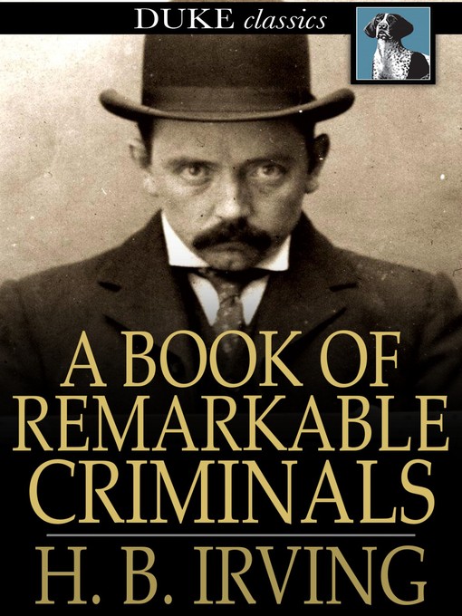 Title details for A Book of Remarkable Criminals by H. B. Irving - Available